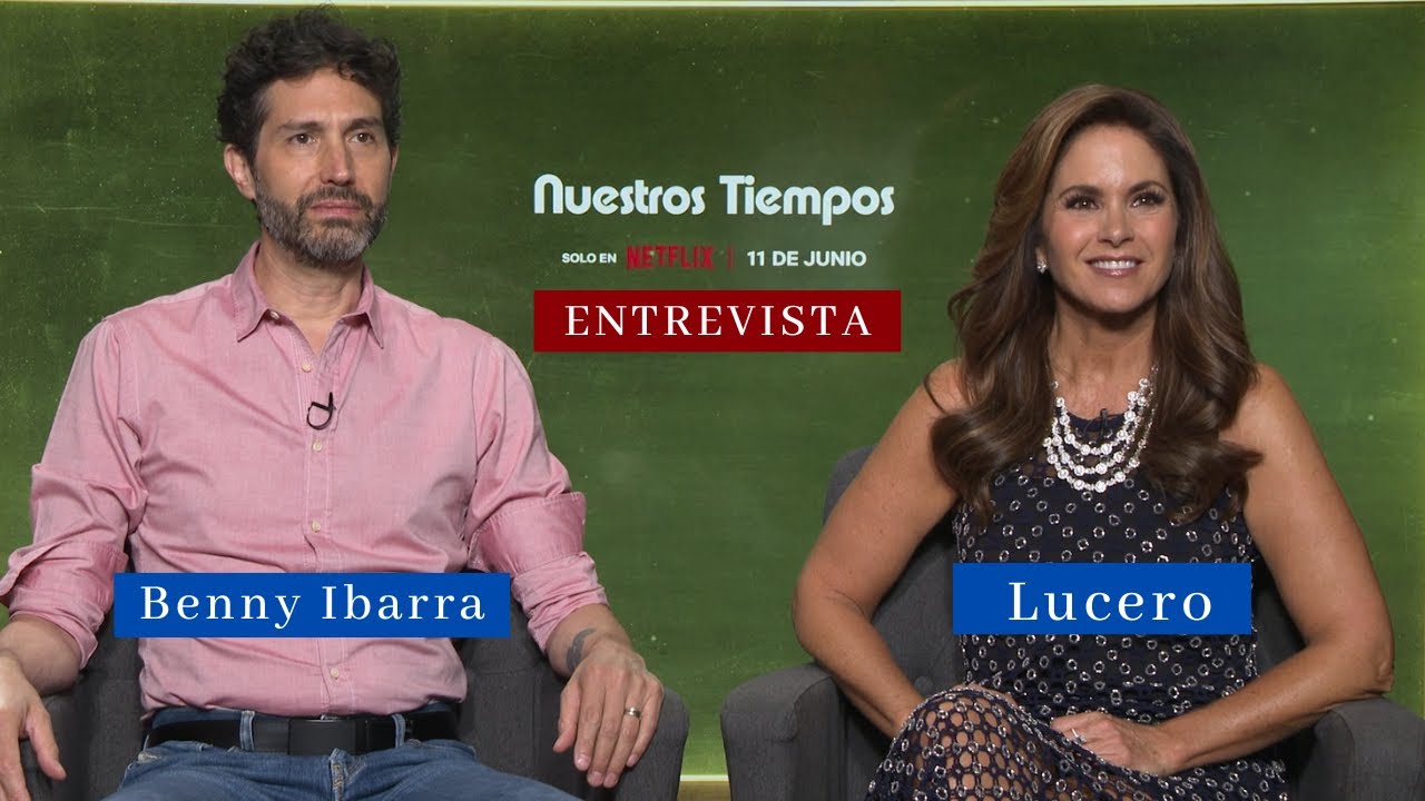 LUCERO y BENNY IBARRA juntos en "NUESTROS TIEMPOS" su nueva película de Netflix | Entrevista