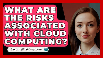 What Are The Risks Associated With Cloud Computing? - SecurityFirstCorp.com
