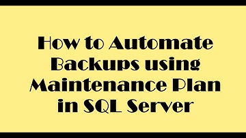 How to Automate backups using maintenance plan in SQL Server