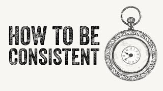 3 Simple Ways To Be More Consistent In Your Life