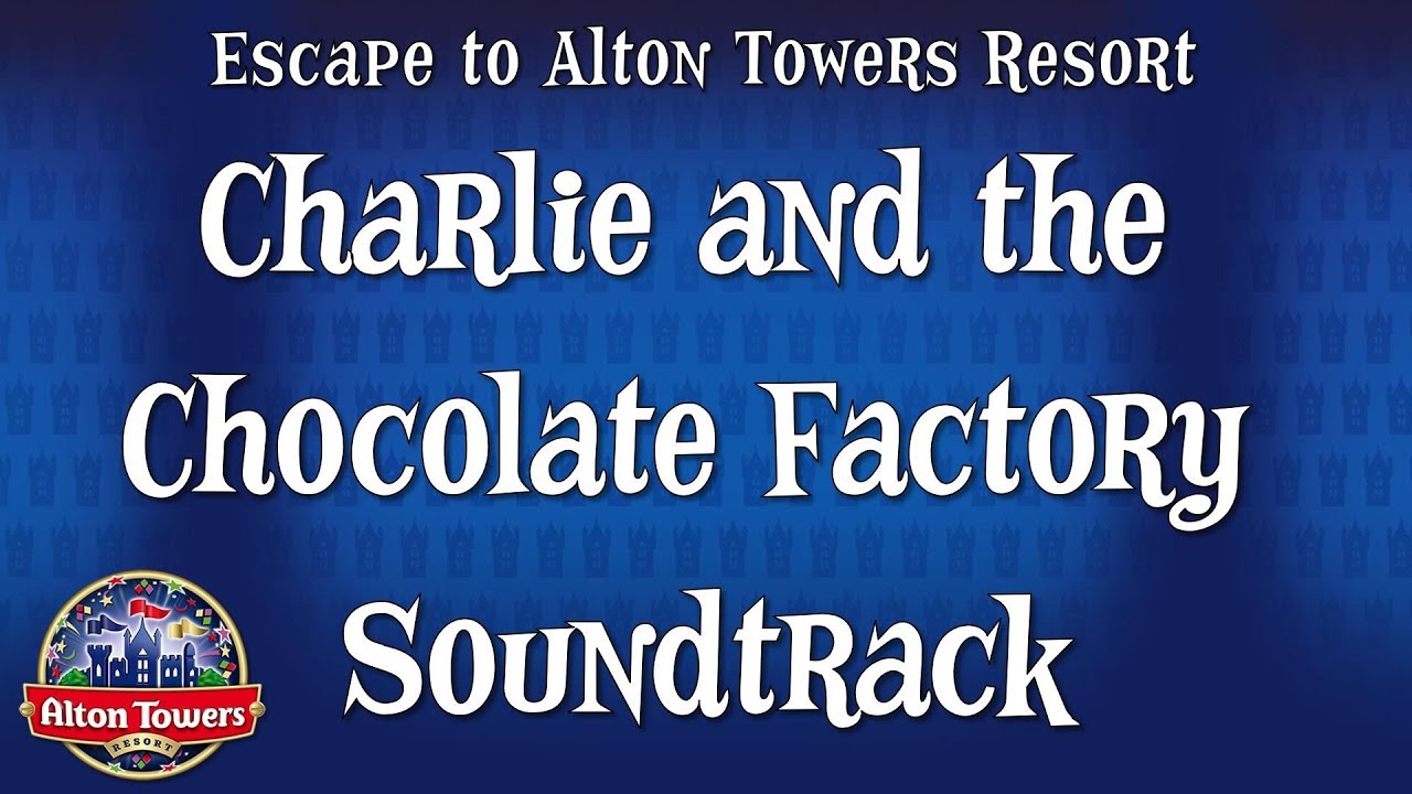 Alton Towers - Charlie and the Chocolate Factory Soundtrack