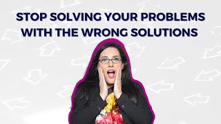Stop Solving Your Problems With The Wrong Solutions and Start Using These Techniques to Solve Them