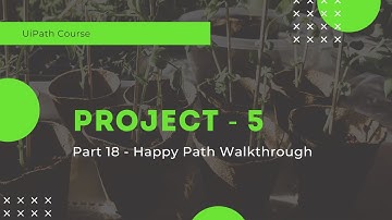 UiPath Project 5 - Happy Path Walkthrough - Part 18