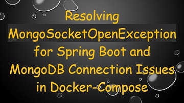 Resolving MongoSocketOpenException for Spring Boot and MongoDB Connection Issues in Docker-Compose