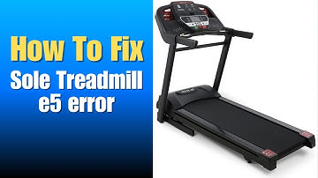 Sole Treadmill e5 error - How To Fix