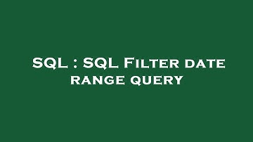 SQL : SQL Filter date range query