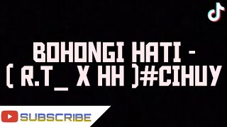 BOHONGI HATI - ( R.T_ x HH )#CIHUY