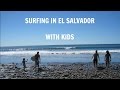 Surfing | El Salvador | Playa Tunco and Sunzal | Surfing with kids | Raising Biz Kidz