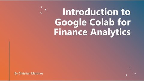 How to use Google Colab for Finance Analytics and Python Programming