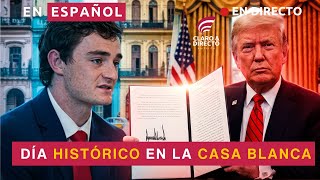 TRUMP FIRMA PROCLAMA HISTÓRICA DESDE LA OFICINA OVAL | PERIODISTA REPUBLICANO DETENIDO EN CUBA