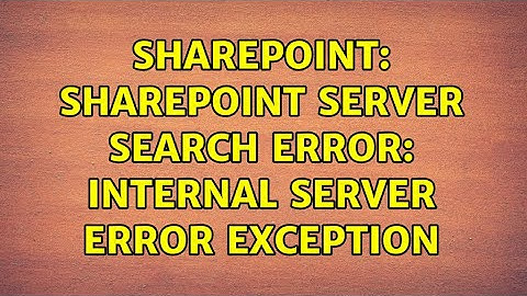 Sharepoint: SharePoint Server Search Error: Internal server error exception