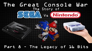 The Legacy of 16-bits - The Great Console War: The Story of Sega vs Nintendo (Part 8)