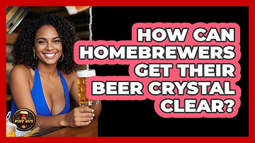 How Can Homebrewers Get Their Beer Crystal Clear? - The Pint Guy