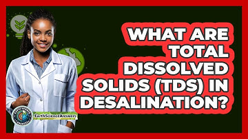 What Are Total Dissolved Solids (TDS) In Desalination? - Earth Science Answers