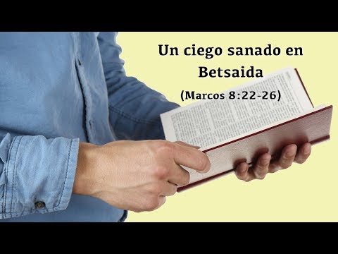 Un ciego sanado en Betsaida (Marcos 8:22-26)