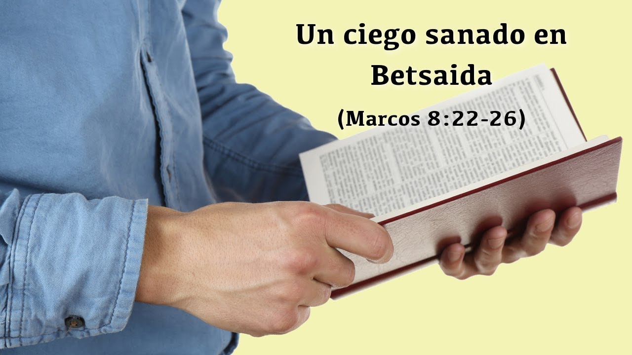 Un ciego sanado en Betsaida (Marcos 8:22-26)