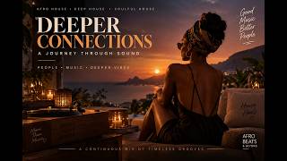 Deeper Connections | South African Deep, Soulful & Afro House Mix
