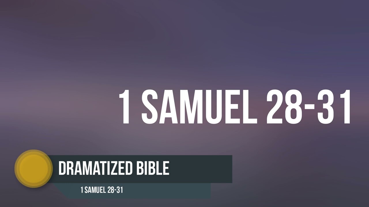 Dramatized Bible - 1 Samuel 28-31