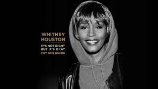 Whitney Houston - Its Not Right But Its Okay (Fry Ups Remix)
