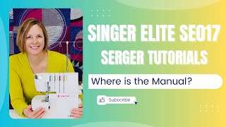 Singer Elite SE017 Serger Where is the Manual?