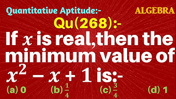 Q268 | If x is real, then the minimum value of x2-x+1 is | Algebra | Gravity Coaching Centre