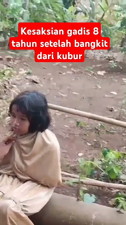 Kesaksian gadis delapan tahun setelah bangkit dari kubur