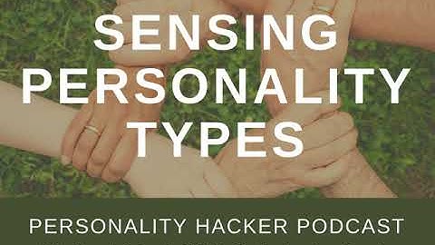 Sensing Personality Types | Audio Ep 88 | PersonalityHacker.com