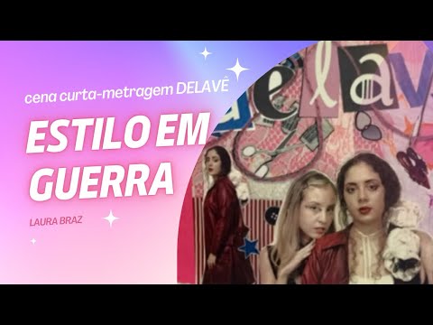Cena curta-metragem DELAVÊ : “ESTILO EM GUERRA” - Laura Braz