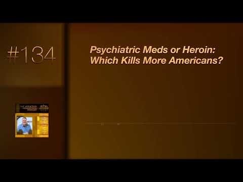 #134 - Psychiatric Meds or Heroin: Which Kills More Americans? | The Addiction Connection Podcast