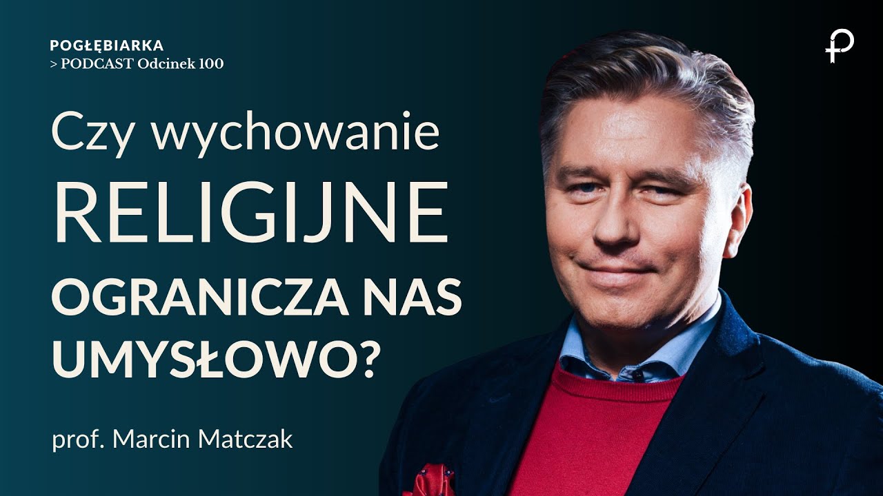 Pogłębiarka #PODCAST [#100] Czy wychowanie RELIGIJNE ogranicza nas UMYSŁOWO? prof. Marcin Matczak