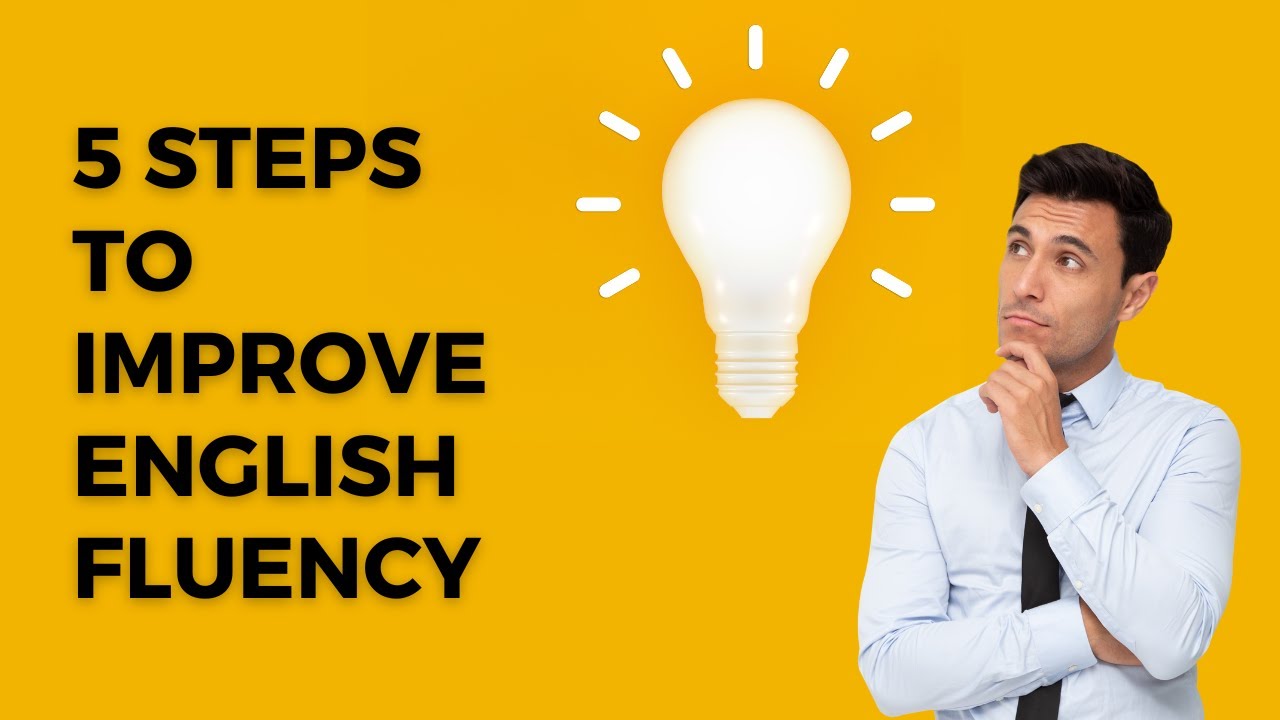 Speak English Fluently - 5 Steps To Improve English Fluency - YouTube