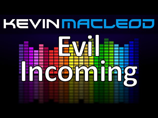 Kevin MacLeod: Evil Incoming class=