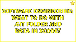 Software Engineering: What to do with .git folder and data in Xcode (3 Solutions!!)