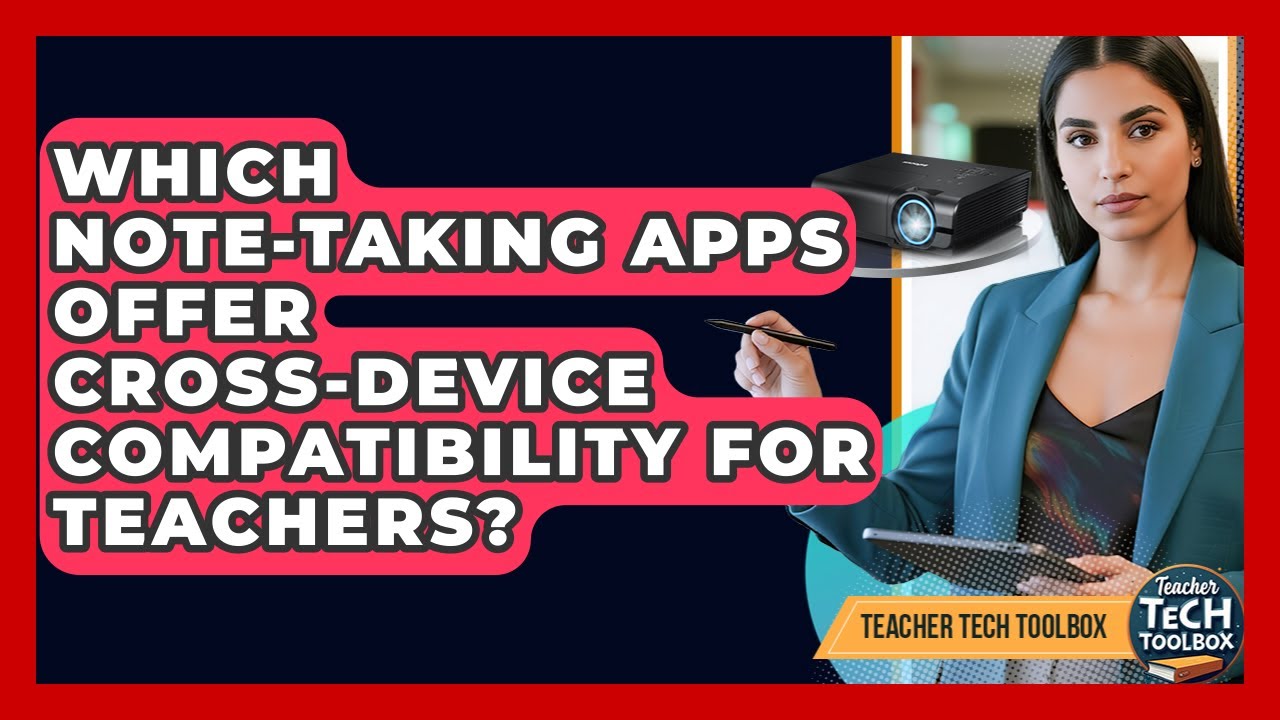 Which Note-taking Apps Offer Cross-device Compatibility For Teachers? - Teacher Tech Toolbox