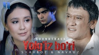 Shaxboz & Navruz - Yolg'iz bo'ri | Шахбоз & Навруз - Ёлгиз бури (soundtrack) Resimi