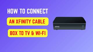 How to Connect an Xfinity Cable Box to TV & Wi-Fi - Activation, Apps & Full Setup Guide