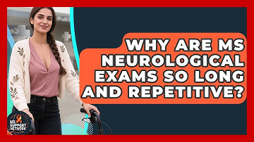 Why Are MS Neurological Exams So Long And Repetitive? - MS Support Network
