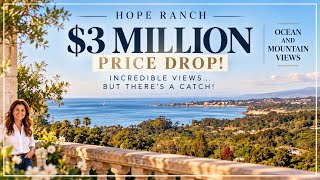 $3M Price Drop in Hope Ranch. Santa Barbara's BEST views....But What's the Catch?