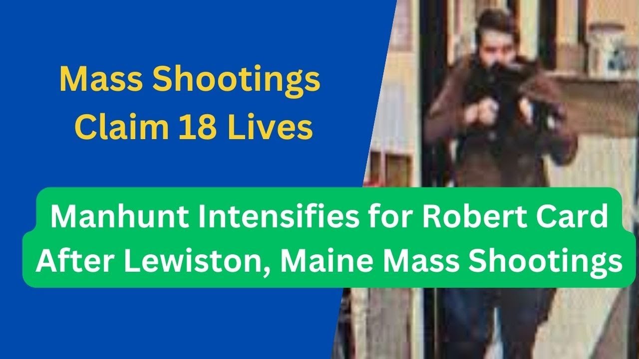 Manhunt Intensifies for Robert Card After Lewiston, Maine Mass Shootings