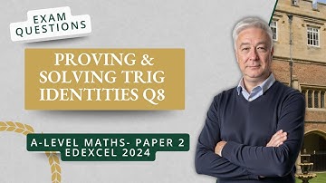 Proving & Solving Trig Identities (Q8 A2 P2 Edexcel 2024)