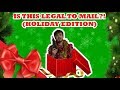 IS THIS LEGAL TO MAIL?! (HOLIDAY EDITION)