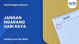 Jangan Ngarang Hari Raya | Ustadz Ammi Nur Baits