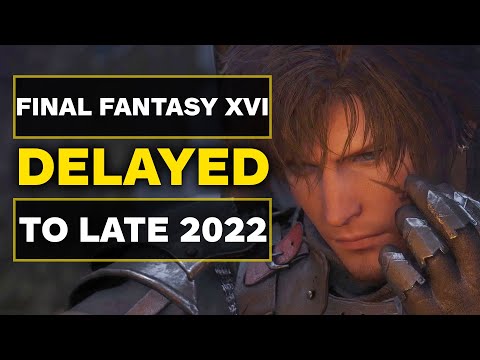 Final Fantasy XVI Delayed Half a Year to Late 2022