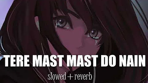 TERE MAST MAST DO NAIN ||SLOWED+REVERB|| MELODY PEACE ||LOFI SONG #lofimusic #slowedandreverb