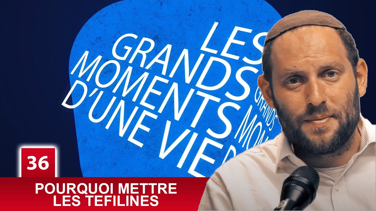 LES GRANDS MOMENTS 36 - POURQUOI METTRE LES TEFILINES - Rav Eytan Fiszon