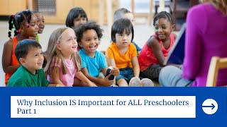 Why Inclusion IS Important for ALL Preschoolers  - Part 1