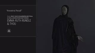 Emma Ruth Rundle & Thou - Ancestral Recall (Official Audio)