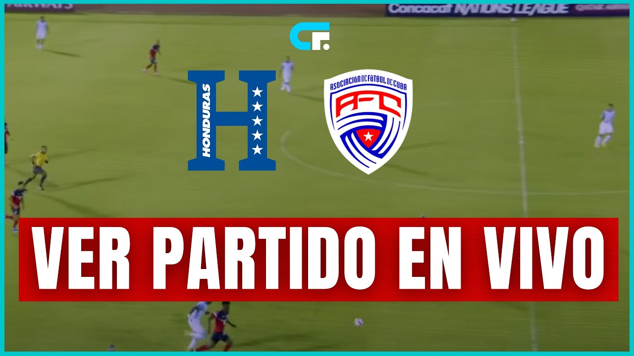 Ver gratis por Internet Honduras vs Cuba EN VIVO Jornada 4 Liga de Naciones  de Concacaf 