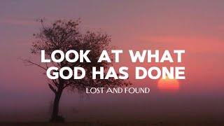 LOST &  FOUND | Look At What God Has Done | Lyrics 