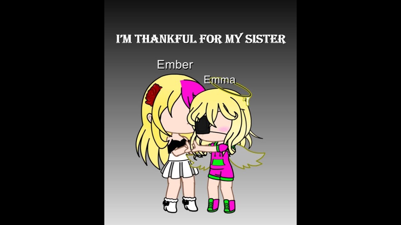 [||I'm thankful for my sister||Ft. Emma and Ember||] - YouTube
